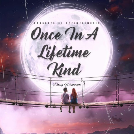 Once in a Lifetime Kind | Boomplay Music