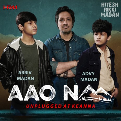 Aao Naa - Unplugged at Keanna (Acoustic Version) ft. Arriv Madan & Advy Madan | Boomplay Music