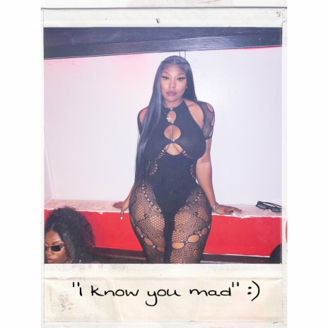 I know you mad | Boomplay Music