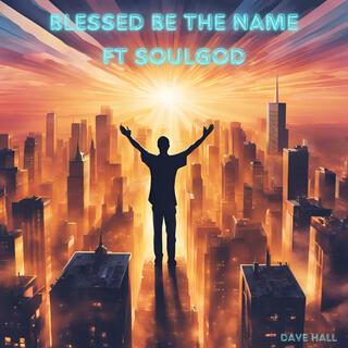 Blessed Be The Name (Reimagined)