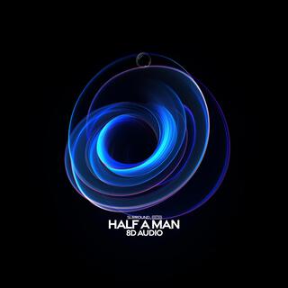 Half A Man (8D Audio)