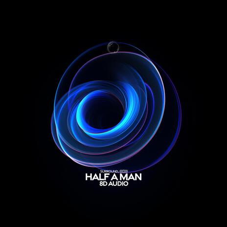 Half A Man (8D Audio) ft. (((()))) | Boomplay Music