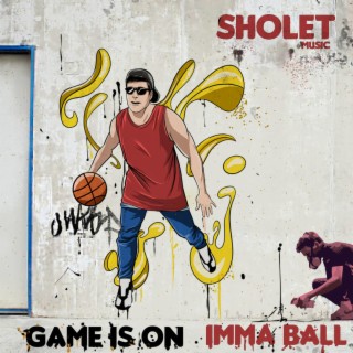 Game is on, Imma ball lyrics | Boomplay Music