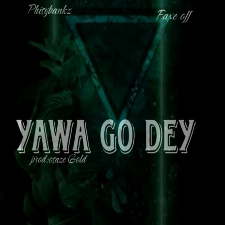 Yawa Go Dey ft. Faxe off | Boomplay Music