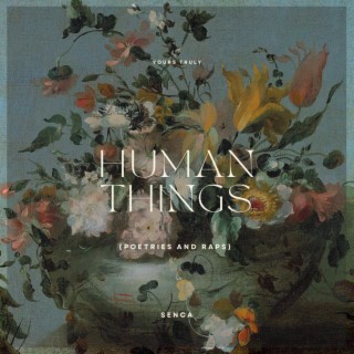 HUMAN THINGS (Poetries And Raps)