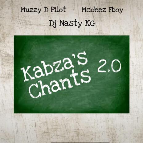 Kabza's Chants 2.0 ft. Mcdeez Fboy & DJ Nasty KG | Boomplay Music