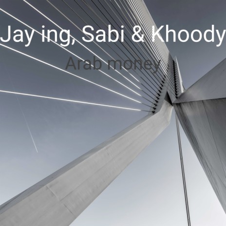 Arab Money ft. Sabi & Khoody | Boomplay Music