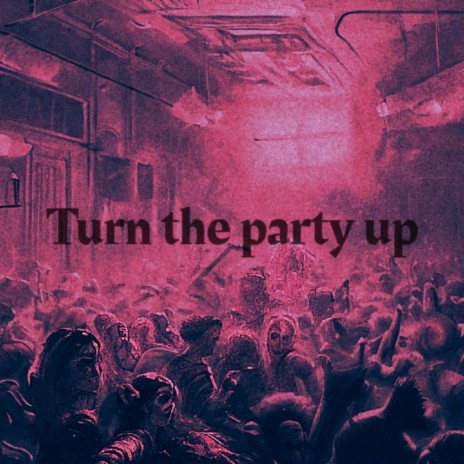 turn the party up freestyle ft. seiyitaintso | Boomplay Music
