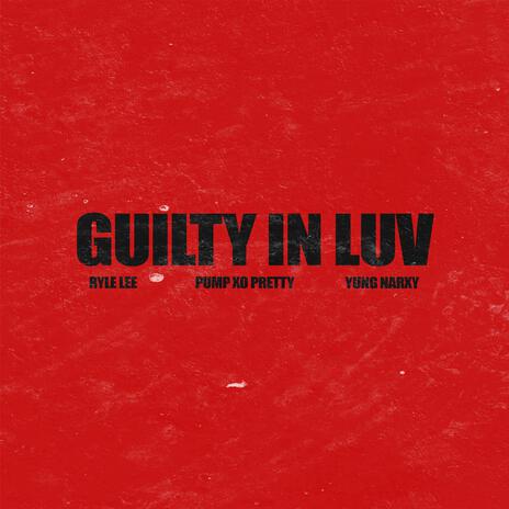 guilty in luv ft. pump xo pretty & yung narxy | Boomplay Music