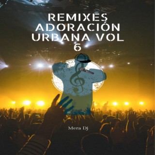 Adoración Urbana, Vol. 6 (Remixes)