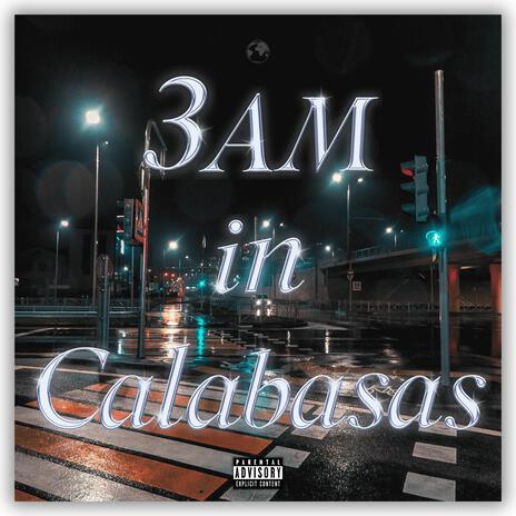 3AM IN CALABASAS | Boomplay Music