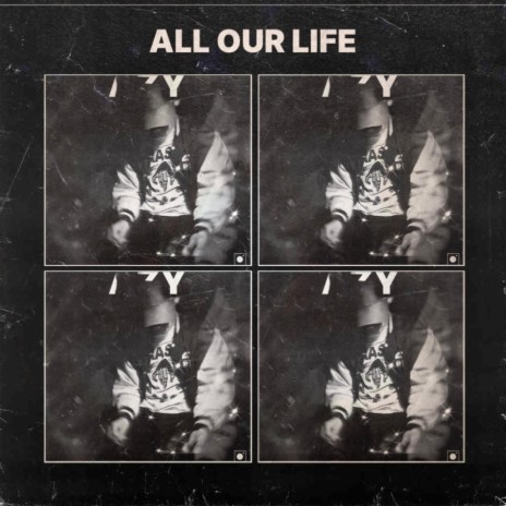 ALL OUR LIFE | Boomplay Music