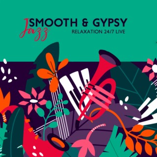 Smooth & Gypsy Jazz: Relaxation 24/7 Live (Guitar Music, Piano Songs, Percussion & Trumpet Mix)