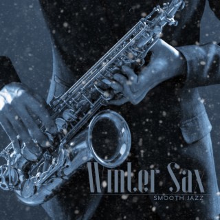 Winter Sax: Smooth Jazz Saxophone Music for Cozy Evenings, A Magical Atmosphere Background Collection