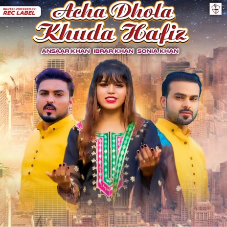 Acha Dhola Khuda Hafiz ft. Ibrar Khan & Ansaar Khan | Boomplay Music