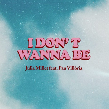 I Don't Wanna Be ft. Pau Villòria | Boomplay Music