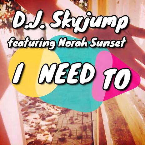 I Need To (Radio Edit) ft. Norah Sunset | Boomplay Music