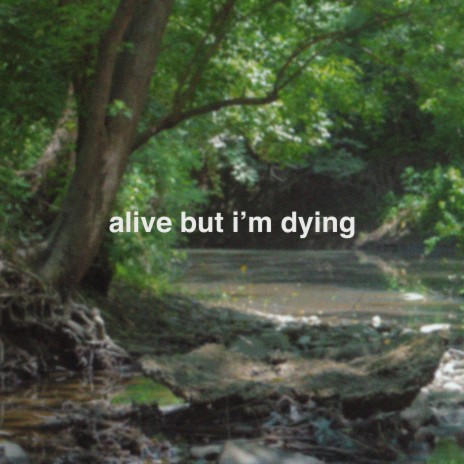 Alive But I'm Dying | Boomplay Music