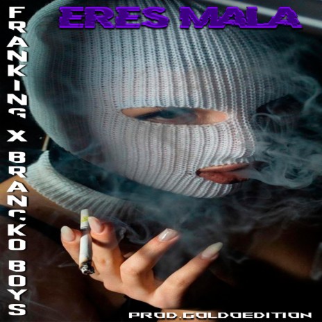 Eres Mala ft. Brancko Boys & Prod.GoldoEdition | Boomplay Music