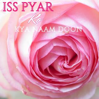 Iss Pyar Ko Kya Naam Doon