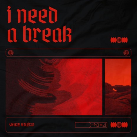 I Need A Break | Boomplay Music