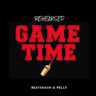 Game Time (Rehearsed) ft. Pelly lyrics | Boomplay Music