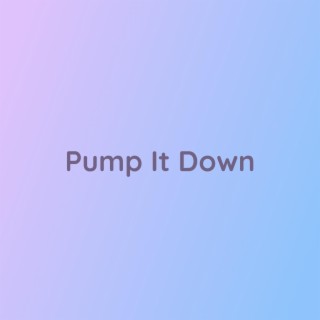 Pump It Down