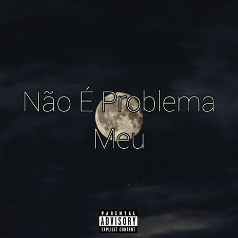 Não É Problema Meu | Boomplay Music