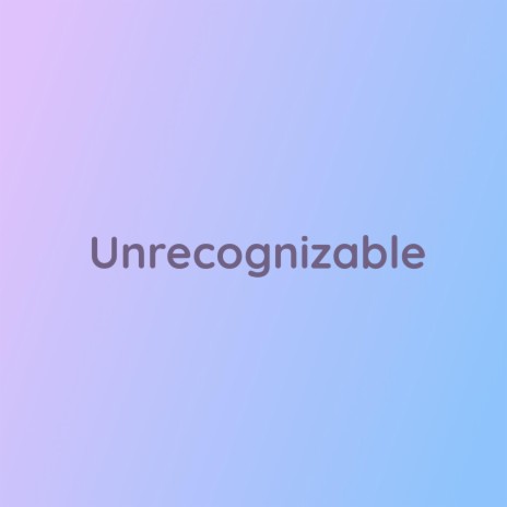 Unrecognizable | Boomplay Music