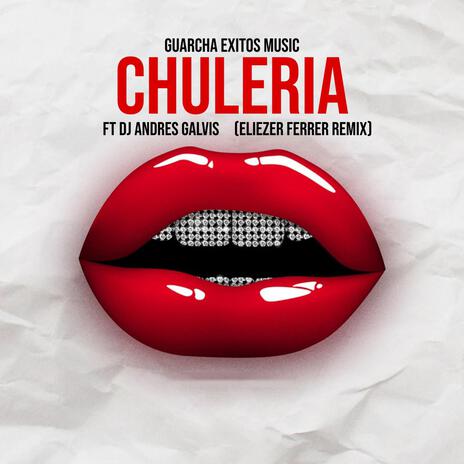 CHULERIA (Eliezer Ferrer Remix) ft. Dj Andres Galvis & Eliezer Ferrer | Boomplay Music