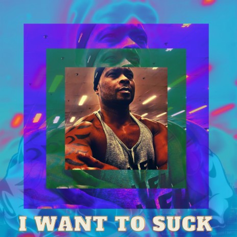 i want suck | Boomplay Music