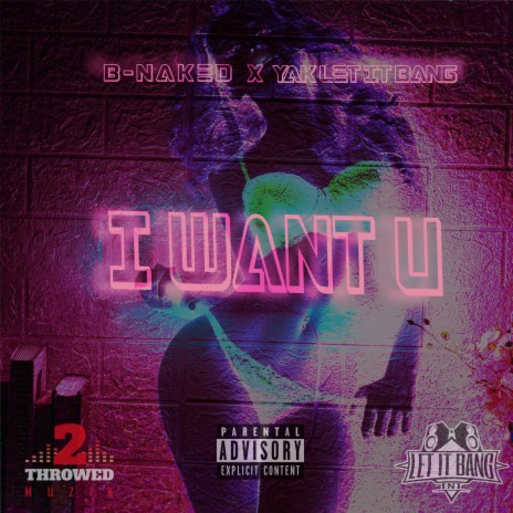 I Want U ft. B-Naked | Boomplay Music