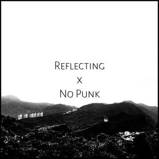 Reflecting/No Punk