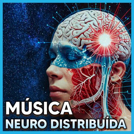 Despierta El poder Oculto de tu Sistema Nervioso con Música Neuro Distribuida | Boomplay Music