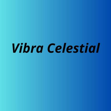 Vibra Celestial | Boomplay Music