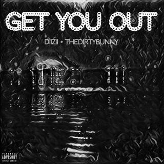 Get You Out ft. TheDirtyBunny lyrics | Boomplay Music