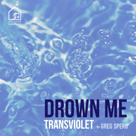 Drown Me (Tiny Room Sessions) ft. Transviolet