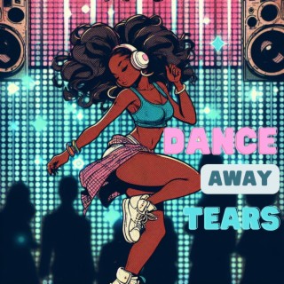 Dance Away Tears.