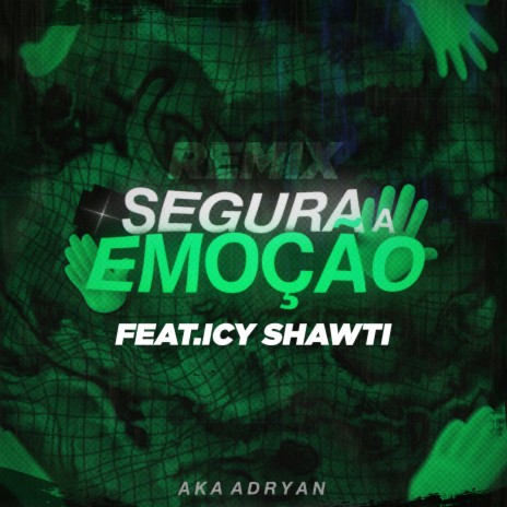 SEGURA A EMOÇÃO ft. Aka Adryan & Icy Shawti | Boomplay Music
