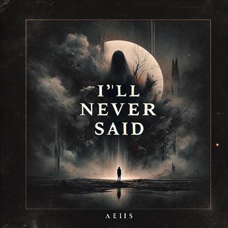 All I Never Said | Boomplay Music