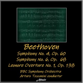 Beethoven: Symphony NO. 4, OP. 60 - Symphony NO. 6, OP. 68 - Leonore Overture NO. 1, OP. 138