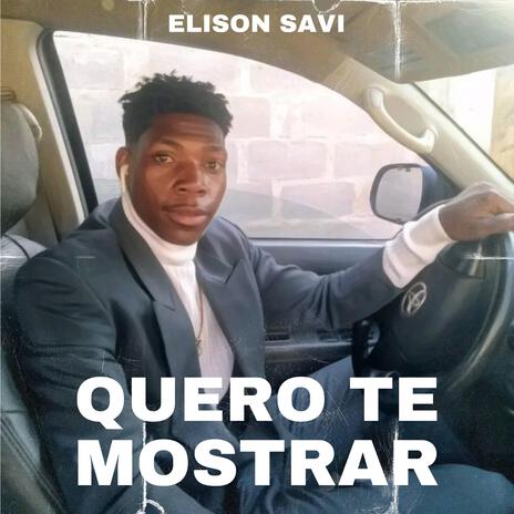 QUERO TE MOSTRAR ft. Elison Savi | Boomplay Music