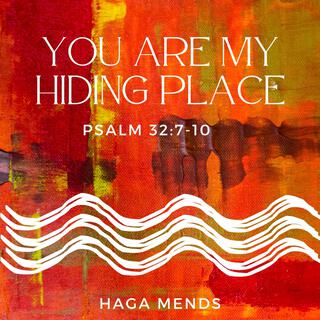 YOU ARE MY HIDING PLACE-PASLM 32:7-10