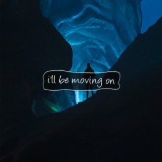 i'll be moving on