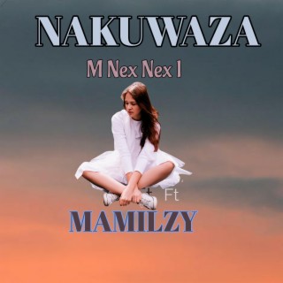 Nakuwaza (feat. Mamilzy) lyrics | Boomplay Music