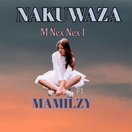 Nakuwaza (feat. Mamilzy) | Boomplay Music