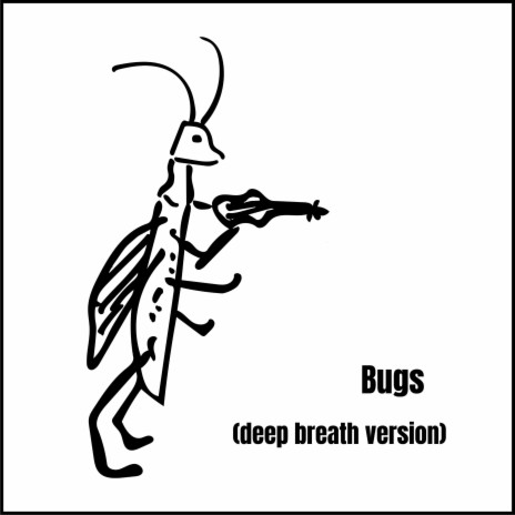 Bugs (deep breath version) | Boomplay Music