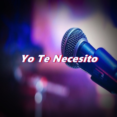 Yo Te Necesito | Boomplay Music