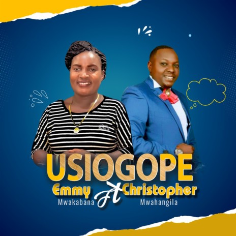 Usiogope (feat. Christopher Mwahangila) | Boomplay Music