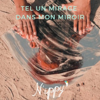 Tel un mirage dans mon miroir